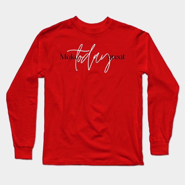 Make Today great Design Long Sleeve T-Shirt by Aziz